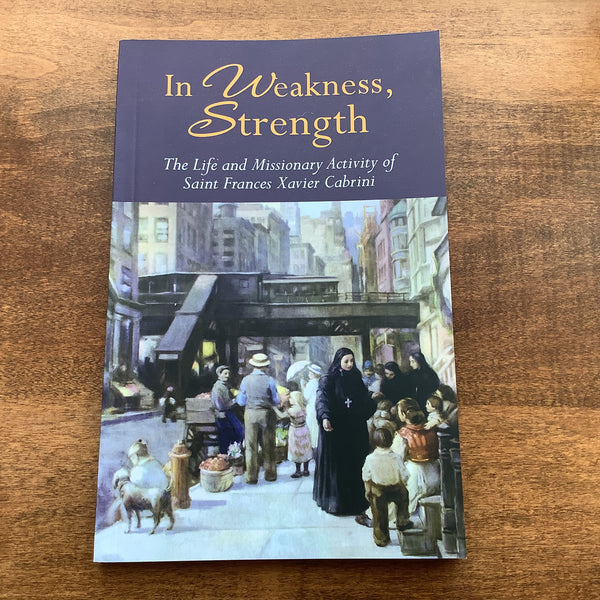 In Weakness, Strength- The Life and Missionary Activity of St. Frances Cabrini